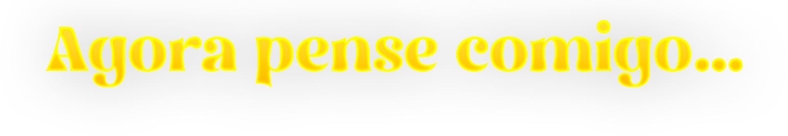 agora pense comigo...
